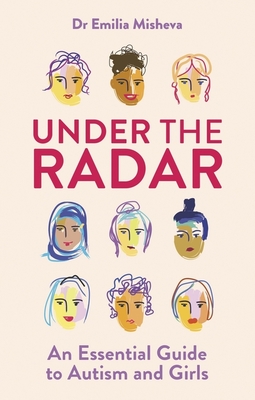 Under the Radar: An Essential Guide to Autism and Girls - Misheva, Emilia