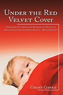 Under the Red Velvet Cover: Conquering Victimhood and Breaking the Silence of Abuse, Corruption and Family Secrets - My Life Journey