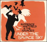 Under the Savage Sky - Barrence Whitfield & the Savages