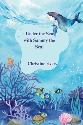 Under the Sea with Sammy the Seal - Rivers, Christine