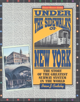 Under the Sidewalks of New York: The Story of the Greatest Subway System in the World - Cudahy, Brian J