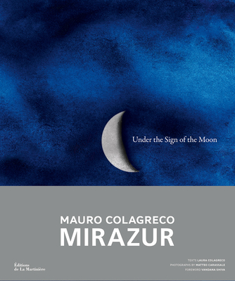 Under the Sign of the Moon: Mirazur, Mauro Colagreco - Colagreco, Mauro, and Carassale, Matteo (Photographer), and Colagreco, Laura