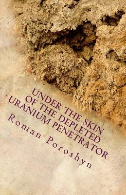 Under the Skin of the Depleted Uranium Penetrator - Poroshyn, Roman