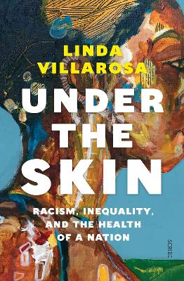 Under the Skin: racism, inequality, and the health of a nation - Villarosa, Linda