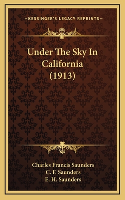 Under the Sky in California (1913) - Saunders, Charles Francis, and Saunders, C F (Illustrator), and Saunders, E H (Illustrator)