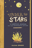 Under the Stars: A Camping Journal for Your Adventures in Nature