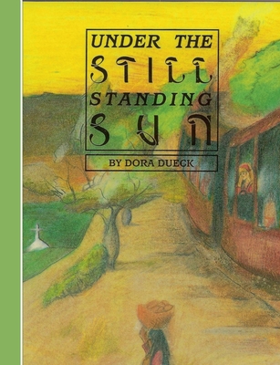 Under The Still Standing Sun - Dueck, Dora, and Dck Sawatzky, Rudolf (Editor)