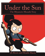Under the Sun: The Miyamoto Musashi Story