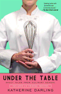 Under the Table: Saucy Tales from Culinary School