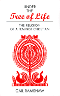 Under the Tree of Life: The Religion of a Feminist Christian