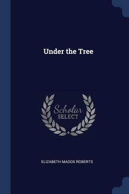 Under the Tree - Roberts, Elizabeth Madox