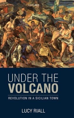 Under the Volcano: Revolution in a Sicilian Town - Riall, Lucy