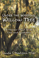 Under the Weeping Willow Tree: A Memoir about Grief, Loss, and Disability