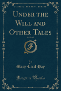 Under the Will and Other Tales, Vol. 1 of 3 (Classic Reprint)