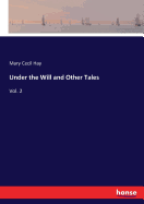 Under the Will and Other Tales: Vol. 2