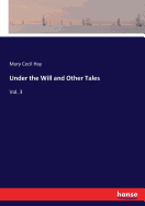 Under the Will and Other Tales: Vol. 3