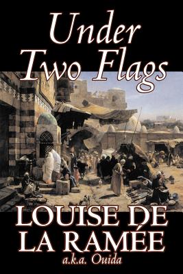 Under Two Flags by Louise Ouida de la Ramee, Fiction, Classics, Action & Adventure - De La Ramee, Louise, and Ouida