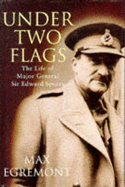 Under Two Flags: Life of Major General Sir Edward Spears