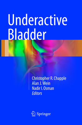 Underactive Bladder - Chapple, Christopher R (Editor), and Wein, Alan J, Hon., MD, PhD, Facs (Editor), and Osman, Nadir I (Editor)