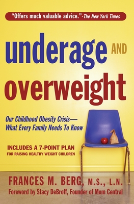 Underage and Overweight: Our Childhood Obesity Crisis--What Every Family Needs to Know - Berg, Frances M, and DeBroff, Stacy (Foreword by)