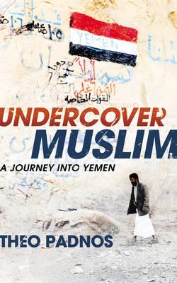 Undercover Muslim: A Journey into Yemen - Padnos, Theo