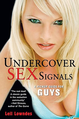 Undercover Sex Signals: A Pickup Guide for Guys - Lowndes, Leil