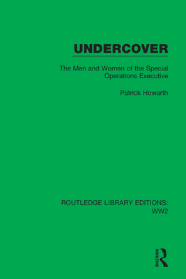 Undercover: The Men and Women of the Special Operations Executive - Howarth, Patrick