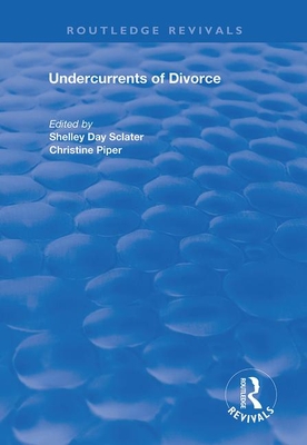 Undercurrents of Divorce - Sclater, Shelley Day (Editor), and Piper, Christine (Editor)