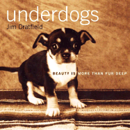 Underdogs: Beauty Is More Than Fur Deep - Dratfield, Jim