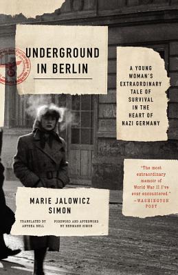 Underground in Berlin: A Young Woman's Extraordinary Tale of Survival in the Heart of Nazi Germany - Bell, Anthea (Translated by), and Simon, Marie Jalowicz, and Simon, Hermann (Foreword by)