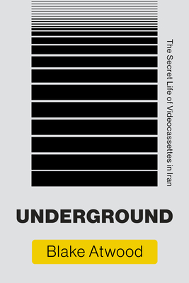 Underground: The Secret Life of Videocassettes in Iran - Atwood, Blake