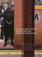 Underground Together: The Art and Life of Harvey Dinnerstein