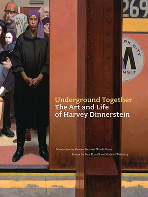 Underground Together: The Art and Life of Harvey Dinnerstein - Dinnerstein, Harvey, and Frey, Raman (Introduction by), and Norris, Wendi (Introduction by)