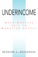 Underincome: When Markets Fail to Monetize Output