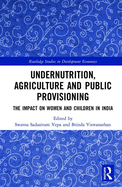 Undernutrition, Agriculture and Public Provisioning: The Impact on Women and Children in India