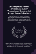 Underreporting Federal Involvement in new Technologies Developed at Scripps Research Institute: Hearing Before the Subcommittee on Regulation, Business Opportunities, and Technology of the Committee on Small Business, House of Representatives, One Hundre