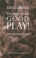 Understand? Good Play!: Words of Consequence - Hatsuni, Masaaki, and Cole, Benjamin, and Hatsumi, Masaaki, Dr.