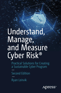 Understand, Manage, and Measure Cyber Risk: Practical Solutions for Creating a Sustainable Cyber Program