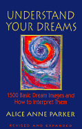 Understand Your Dreams: 1500 Basic Dream Images and How to Interpret Them