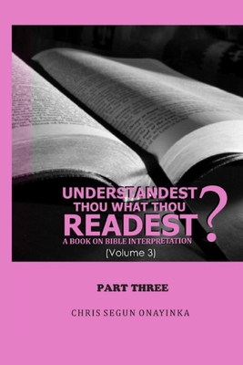 Understandest Thou What Thou Readest Volume 3: Part 3 - Onayinka, Chris Segun