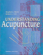 Understanding Acupuncture - Birch, Stephen J, and Felt, Robert L