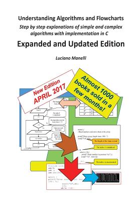 Understanding Algorithms and Flowcharts: Step by step explanations of simple and complex algorithms with implementation in C - Manelli, Luciano