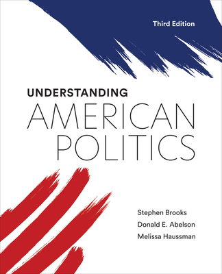 Understanding American Politics, Third Edition - Brooks, Stephen, and Abelson, Donald E, and Haussman, Melissa