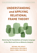Understanding and Applying Relational Frame Theory: Mastering the Foundations of Complex Language in Our Work and Lives as Behavior Analysts (16pt Large Print Edition)