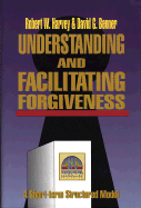 Understanding and Facilitating Forgiveness - Benner, David, and Harvey, Robert W