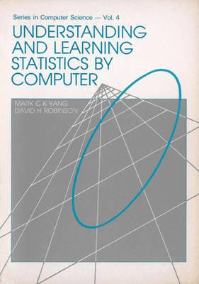 Understanding and Learning Statistics by Computer - Robinson, DAVID H, and Yang, Mark C K
