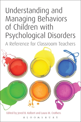 Understanding and Managing Behaviors of Children with Psychological Disorders - Kolbert, Jered B (Abridged by), and Crothers, Laura M (Editor)