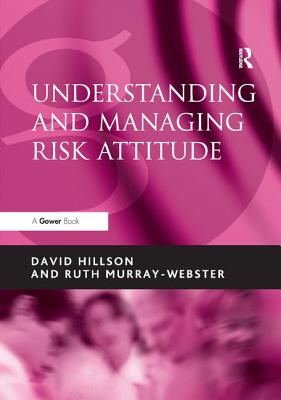 Understanding and Managing Risk Attitude - Hillson, David, and Murray-Webster, Ruth