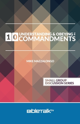 Understanding and Obeying the 10 Commandments - Mazzalongo, Mike