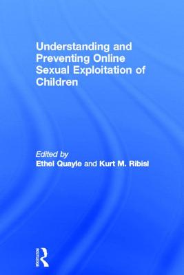 Understanding and Preventing Online Sexual Exploitation of Children - Quayle, Ethel (Editor), and Ribisl, Kurt (Editor)